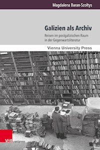 Galizien als Archiv - Magdalena Baran-Szołtys - E-Book