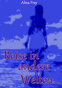 Reise in andere Welten - Alina Frey - E-Book