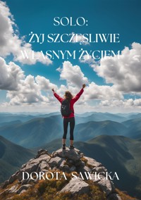 Solo: Żyj szczęśliwie własnym życiem - Sawicka Dorota - E-Book