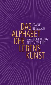 Das Alphabet der Lebenskunst - Frank Berzbach - E-Book