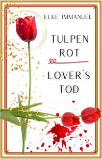 TULPEN ROT LOVERS TOD - Elke Immanuel - E-Book