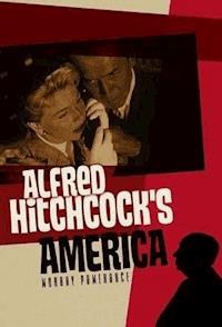 Alfred Hitchcock's America - Murray Pomerance - E-Book