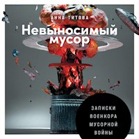 Невыносимый мусор: Записки военкора мусорной войны - Анна Титова - Hörbuch