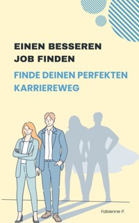 Einen besseren Job finden - Fabienne P. - E-Book