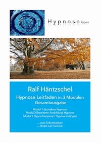 Hypnose Leitfaden in 3 Modulen - Ralf Häntzschel - E-Book