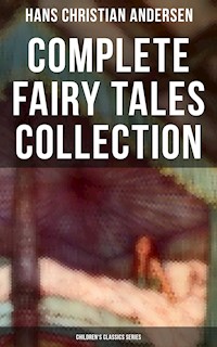 Hans Christian Andersen: Complete Fairy Tales Collection (Children's Classics Series) - Hans Christian Andersen - E-Book