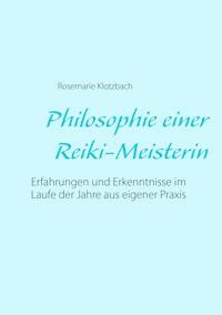 Philosophie einer Reiki-Meisterin - Rosemarie Klotzbach - E-Book