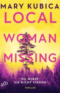 Local Woman Missing – Du wirst sie nicht finden - Mary Kubica - E-Book