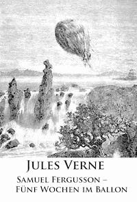 Samuel Fergusson – Fünf Wochen im Ballon - Jules Verne. - E-Book