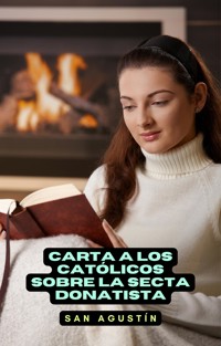 Carta a los católicos sobre la secta donatista - San Agustín - E-Book