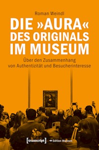 Die »Aura« des Originals im Museum - Roman Weindl - E-Book