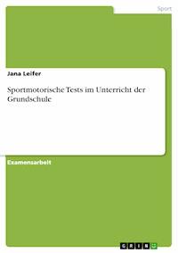 Sportmotorische Tests im Unterricht der Grundschule - Jana Leifer - E-Book