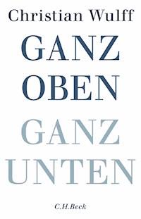 Ganz oben Ganz unten - Christian Wulff - E-Book