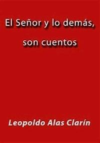 El Señor y lo demás, son cuentos - Leopoldo Alas Clarín - E-Book