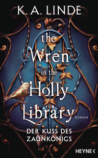 The Wren in the Holly Library – Der Kuss des Zaunkönigs - K. A. Linde - E-Book