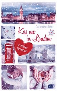 Kiss me in London - Catherine Rider - E-Book