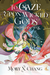 To Gaze Upon Wicked Gods – Falsche Götter - Molly X. Chang - E-Book