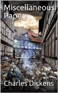 Miscellaneous Papers - Charles Dickens - E-Book