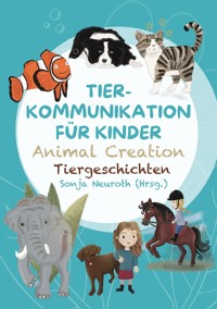 Tierkommunikation für Kinder: Animal Creation Tiergeschichten - Sonja Neuroth - E-Book