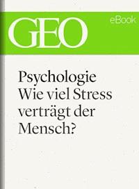 Psychologie: Wie viel Stress verträgt der Mensch? (GEO eBook) -  - E-Book