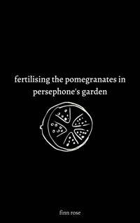 fertilising the pomegranates in persephone's garden - Finn Rose - E-Book