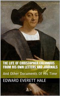 The Life of Columbus / From His Own Letters and Journals and Other Documents of His Time - Edward Everett Hale - E-Book