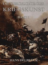 Geschichte der Kriegskunst, Band 3 - Hans Delbrück - E-Book