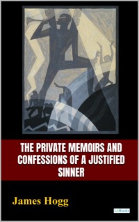 The Private Memoirs and Confenssions of a Justified Sinner - James Hogg - E-Book
