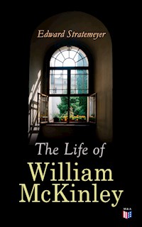 The Life of William McKinley - Edward Stratemeyer - E-Book