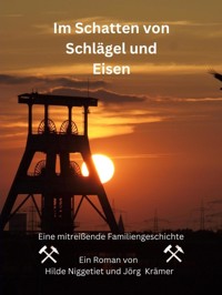 Im Schatten von Schlägel und Eisen - Jörg Krämer - E-Book