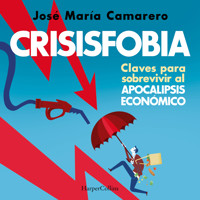 Crisisfobia. Claves para sobrevivir al apocalipsis económico - José María Camarero - Hörbuch