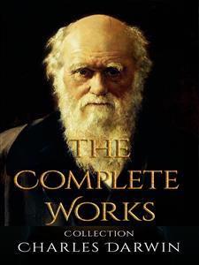 Charles Darwin: The Complete Works - Charles Darwin. - E-Book