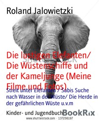 Die lustigen Elefanten/ Die Wüstenschiffe und der Kameljunge (Meine Filme und Fotos) - Roland Jalowietzki - E-Book