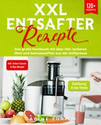 XXL Entsafter Rezepte - Sabine Zurich - E-Book