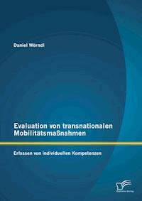 Evaluation von transnationalen Mobilitätsmaßnahmen: Erfassen von individuellen Kompetenzen - Daniel Wörndl - E-Book