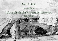 Der Harz in alten künstlerischen Darstellungen - Bernd Sternal - E-Book