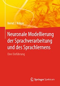 Neuronale Modellierung der Sprachverarbeitung und des Sprachlernens - Bernd J. Kröger - E-Book