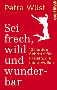 Sei frech, wild und wunderbar - Petra Wüst - E-Book