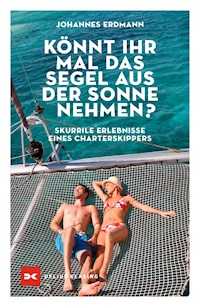 Könnt ihr mal das Segel aus der Sonne nehmen? - Johannes Erdmann - E-Book