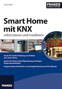 Smart Home mit KNX selbst planen und installieren - Frank Völkel - E-Book