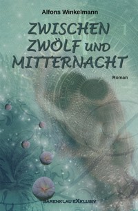 ZWISCHEN ZWÖLF UND MITTERNACHT - Alfons Winkelmann - E-Book