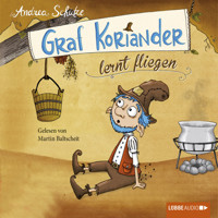 Graf Koriander, Folge 2: Graf Koriander lernt fliegen - Andrea Schütze - Hörbuch