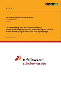 Zusammenhang zwischen Hörqualität und kommunikativer Partizipation im Unterricht bei Kindern mit Hörschädigung in inklusiven Bildungssettings - Miro Fischer - E-Book