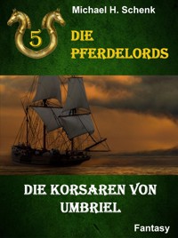 Die Pferdelords 05 - Die Korsaren von Umbriel - Michael Schenk - E-Book