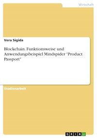 Blockchain. Funktionsweise und Anwendungsbeispiel Mindspider "Product Passport" - Vera Sigida - E-Book