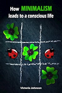 How Minimalism leads to a conscious life - Victoria Johnson - E-Book