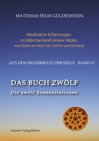 DAS BUCH ZWÖLF; Die astrologischen Felder; Die zwölf Tierkreiszeichen; Die Zuordnungen von Tarotkarten zu Planeten und Tierkreiszeichen; Der Jahreslauf; - Matthias Felix Güldenstein - E-Book