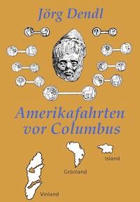 Amerikafahrten vor Columbus - Jörg Dendl - E-Book
