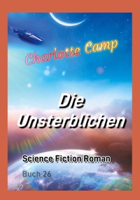 Die Unsterblichen - Charlotte Camp - E-Book