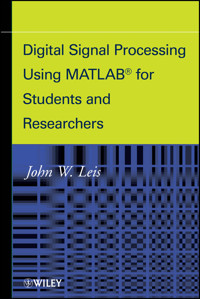 Digital Signal Processing Using MATLAB for Students and Researchers - John W. Leis - E-Book